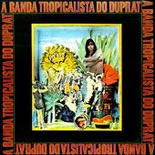 A Banda Tropicalista Do Duprat