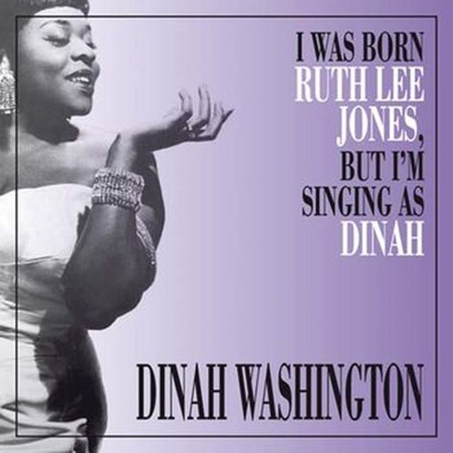 i ws born ruth lee jones, but i am singing as dinah
