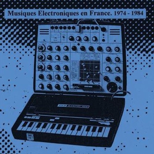musiques electroniques en france 1974-1984 vol.1